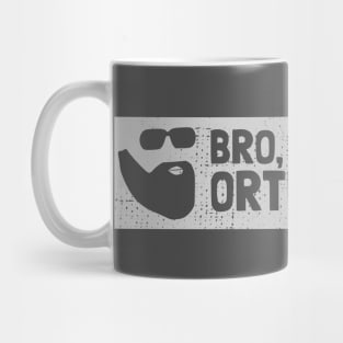 BRO, DO YOU EVEN ORTHOPATHOS? Mug